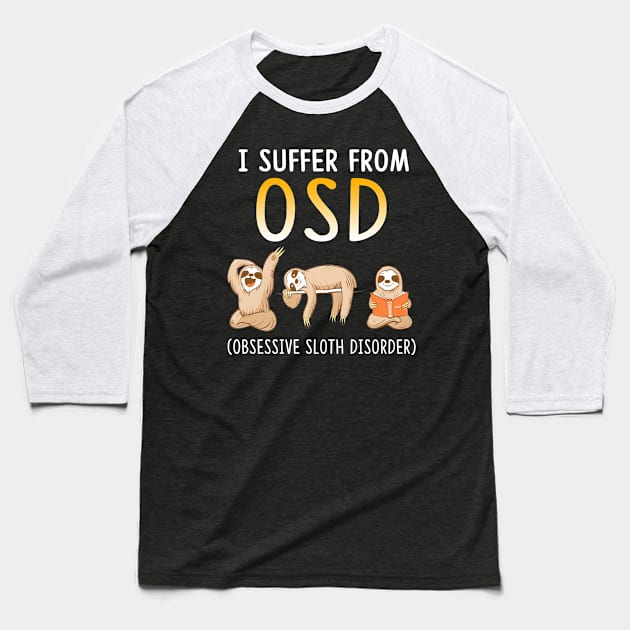 I Suffer From OSD Obsessive Sloth Disorder Baseball T-Shirt by Rumsa